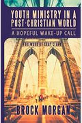 Youth Ministry in a Post-Christian World: A Hopeful Wake-Up Call