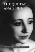 The Quotable Anais Nin: 365 Quotations With Citations
