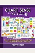 Chart Sense For Writing: Over 70 Common Sense Charts With Tips And Strategies To Teach 3-8 Writing