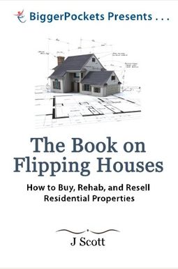 The Book On Flipping Houses: How To Buy, Rehab, And Resell Residential Properties The Book On Flipping Houses: How To Buy, Rehab, And Resell Residential Properties