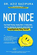 Not Nice: Stop People Pleasing, Staying Silent, & Feeling Guilty... And Start Speaking Up, Saying No, Asking Boldly, And Unapolo
