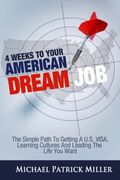 4 Weeks To Your American Dream Job: The Simple Path To Getting A U.s. Visa, Learning Cultures And Leading The Life You Want