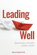 Leading Well: Becoming A Mindful Leader-Coach