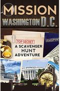 Mission Washington, D.c.: A Scavenger Hunt Adventure: (Travel Book For Kids)