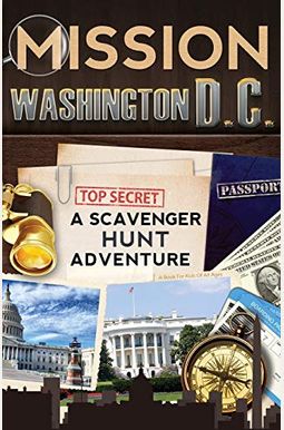Mission Washington, D.c.: A Scavenger Hunt Adventure: (Travel Book For Kids) Mission Washington, D.c.: A Scavenger Hunt Adventure: (Travel Book For Kids)