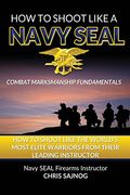 How to Shoot Like a Navy SEAL: Combat Marksmanship Fundamentals