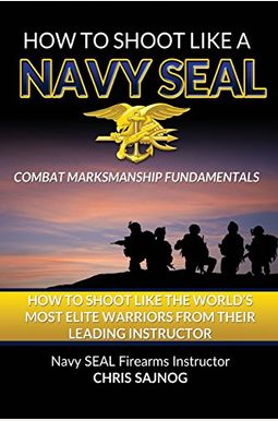 How to Shoot Like a Navy SEAL: Combat Marksmanship Fundamentals