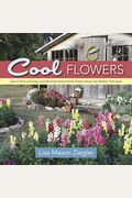 Cool Flowers: How to Grow and Enjoy Long-Blooming Hardy Annual Flowers Using Cool Weather Techniques