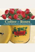 Coffee For Roses: ...And 70 Other Misleading Myths About Backyard Gardening