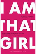 I Am That Girl: How To Speak Your Truth, Discover Your Purpose, And #Bethatgirl