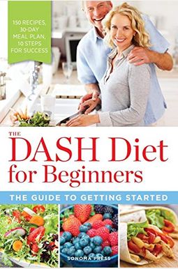 The Dash Diet For Beginners: The Guide To Getting Started The Dash Diet For Beginners: The Guide To Getting Started