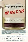 Why You Drink and How to Stop: A Journey to Freedom