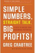 Simple Numbers, Straight Talk, Big Profits!: 4 Keys To Unlock Your Business Potential
