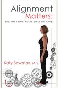 Alignment Matters: The First Five Years Of Katy Says, 2nd Edition