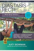 Diastasis Recti: The Whole-Body Solution To Abdominal Weakness And Separation