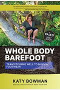 Whole Body Barefoot: Transitioning Well To Minimal Footwear