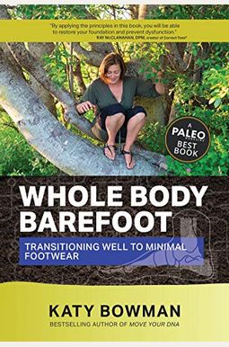Whole Body Barefoot: Transitioning Well To Minimal Footwear Whole Body Barefoot: Transitioning Well To Minimal Footwear