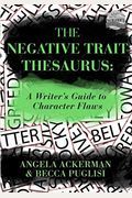 The Negative Trait Thesaurus: A Writer's Guide To Character Flaws