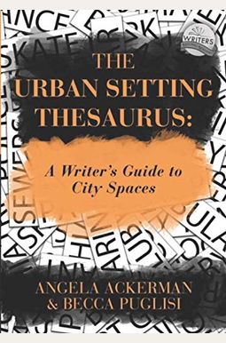 The Urban Setting Thesaurus: A Writer's Guide To City Spaces The Urban Setting Thesaurus: A Writer's Guide To City Spaces