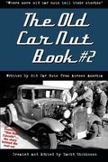 The Old Car Nut Book #2: Where More Old Car Nuts Tell Their Stories