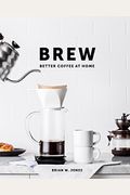 Brew: Better Coffee At Home: Better Coffee At Home