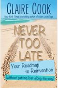 Never Too Late: Your Roadmap To Reinvention (Without Getting Lost Along The Way)