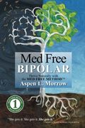 Med Free Bipolar: Thrive Naturally With The Med Free Method(Tm)