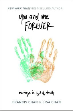 You And Me Forever: Marriage In Light Of Eternity You And Me Forever: Marriage In Light Of Eternity