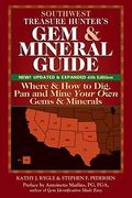 Southwest Treasure Hunter's Gem And Mineral Guide (6th Edition): Where And How To Dig, Pan And Mine Your Own Gems And Minerals