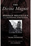 The Divine Magnet: Herman Melville's Letters To Nathaniel Hawthorne