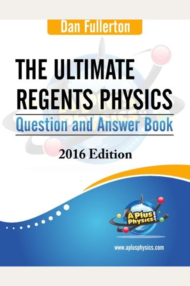 The Ultimate Regents Physics Question And Answer Book: 2016 Edition