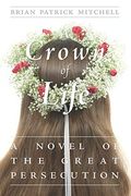 A Crown Of Life: A Novel Of The Great Persecution