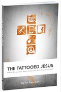 The Tattooed Jesus: What Would The Real Jesus Do With Pop Culture?