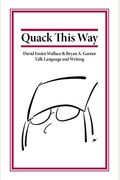 Quack This Way: David Foster Wallace & Bryan A. Garner Talk Language And Writing