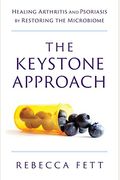 The Keystone Approach: Healing Arthritis And Psoriasis By Restoring The Microbiome