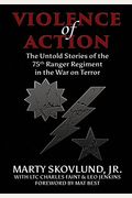 Violence Of Action: The Untold Stories Of The 75th Ranger Regiment In The War On Terror