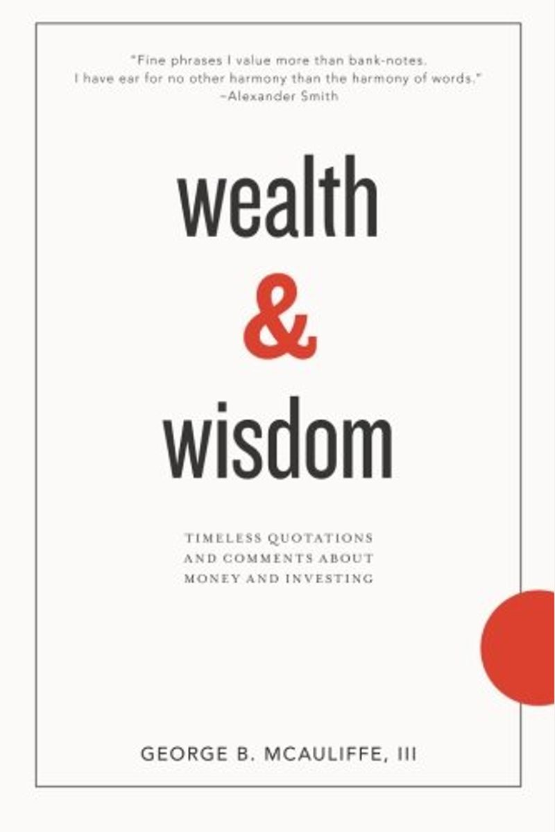 Wealth & Wisdom: Timeless Quotations And Comments About Money And Investing