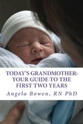 Today's Grandmother: Your Guide To The First Two Years: A Lot Has Changed Since You Had Your Baby! The How-To Book To Become An Active And