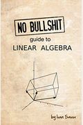 No Bullshit Guide To Linear Algebra