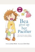 Bea Gives Up Her Pacifier: The Book That Makes Children Want To Move On From Pacifiers!
