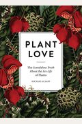 Plant Love: The Scandalous Truth about the Sex Life of Plants