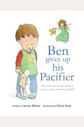 Ben Gives Up His Pacifier: The Book That Makes Children Want To Move On From Pacifiers! (Featuring The Pacifier Fairy)