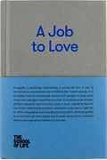 A Job To Love: A Practical Guide To Finding Fulfilling Work By Better Understanding Yourself