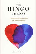 The Bingo Theory: A Revolutionary Guide To Love, Life, And Relationships.
