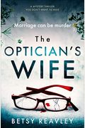 The Optician's Wife: A Mystery Thriller You Don't Want To Miss