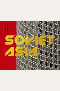Soviet Asia: Soviet Modernist Architecture In Central Asia