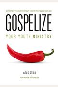 Gospelize: A Spicy New Philosophy Of Youth Minisry (That's 2,000 Years Old)