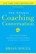 The Weekly Coaching Conversation: A Business Fable About Taking Your Team's Performance-And Your Career-To The Next Level