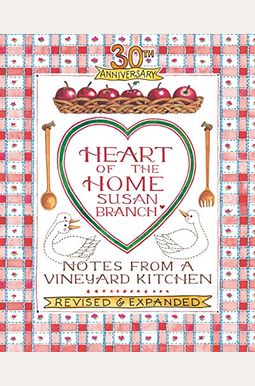 Heart Of The Home: Notes From A Vineyard Kitchen 30th Anniversary Edition Heart Of The Home: Notes From A Vineyard Kitchen 30th Anniversary Edition