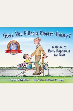 Have You Filled a Bucket Today?: A Guide to Daily Happiness for Kids Have You Filled a Bucket Today?: A Guide to Daily Happiness for Kids